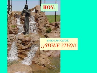 HOY: PARA MUCHOS: ¡¡SIGUE VIVO!! 