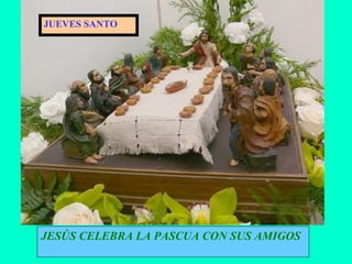 JESÚS CELEBRA LA PASCUA CON SUS AMIGOS JUEVES SANTO 
