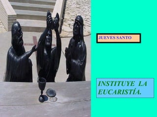 INSTITUYE  LA EUCARISTÍA. JUEVES SANTO 