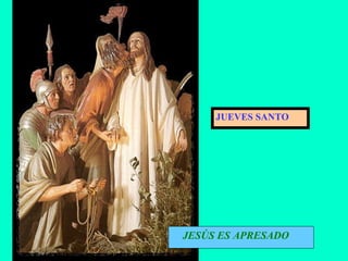 JESÚS ES APRESADO JUEVES SANTO 