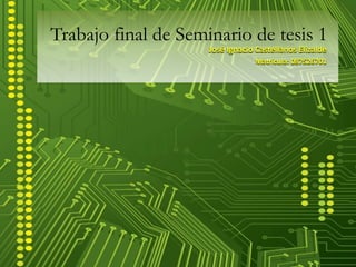 Trabajo final de Seminario de tesis 1 José Ignacio Castellanos Elizalde Matrícula: 087526701 