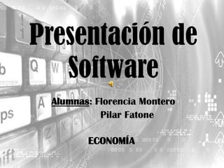 Presentación de Software  Alumnas: Florencia Montero Pilar Fatone  ECONOMÍA  