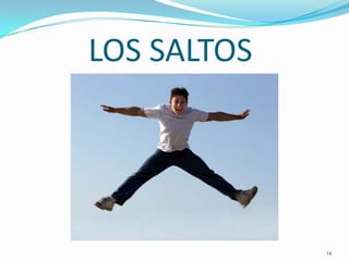 LOS SALTOS




             14
 