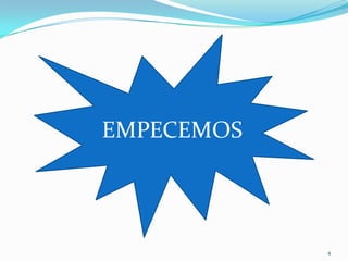 EMPECEMOS




            4
 