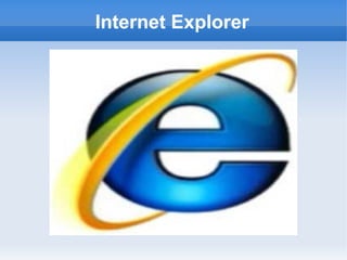 Internet Explorer
 