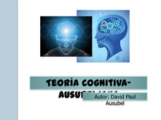 Teoría Cognitiva-
  Ausubeliana Paul
         Autor: David
              Ausubel
 