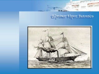 El primer Vapor Autentico
 
