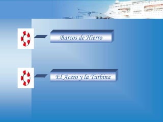 Barcos de Hierro
El Acero y la Turbina
 