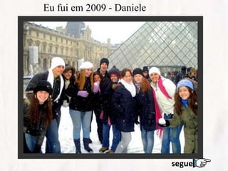 Eu fui em 2009 - Daniele
segue
 