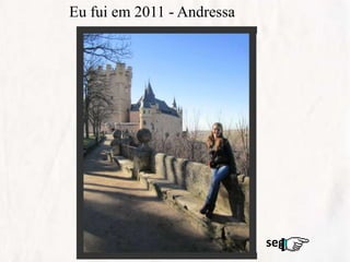 Eu fui em 2011 - Andressa
segue
 