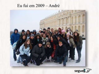 Eu fui em 2009 – André
segue
 