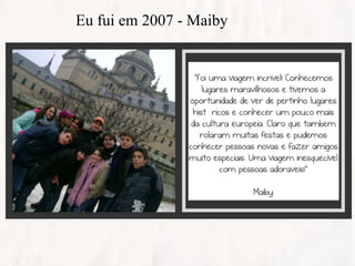 Eu fui em 2007 - Maiby
 