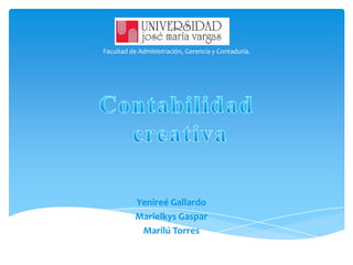 Facultad de Administración, Gerencia y Contaduría.




          Yenireé Gallardo
          Marielkys Gaspar
           Marilú Torres
 