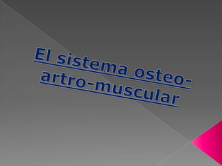 El sistema osteo-artro-muscular 