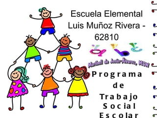 Escuela Elemental Luis Muñoz Rivera - 62810 Programa  de Trabajo Social Escolar 
