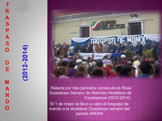 Relecta por tres períodos consecutivos Rosa
Guadalupe Serrano de Martínez Alcaldesa de
                   Cojutepeque (2012-2014).
El 1 de mayo se llevo a cabo el traspaso de
mando a la alcaldesa Guadalupe serrano del
              partido ARENA
 