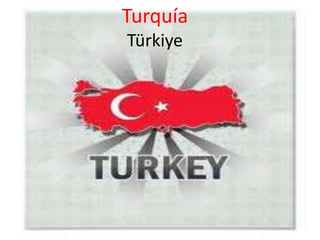 Turquía
Türkiye
 