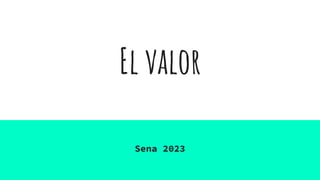 El valor
Sena 2023
 