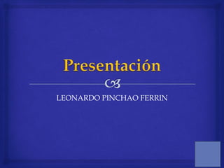 LEONARDO PINCHAO FERRIN 
 
