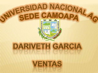 UNIVERSIDAD NACIONAL AGRARIA SEDE CAMOAPA DARIVETH GARCIA VENTAS 