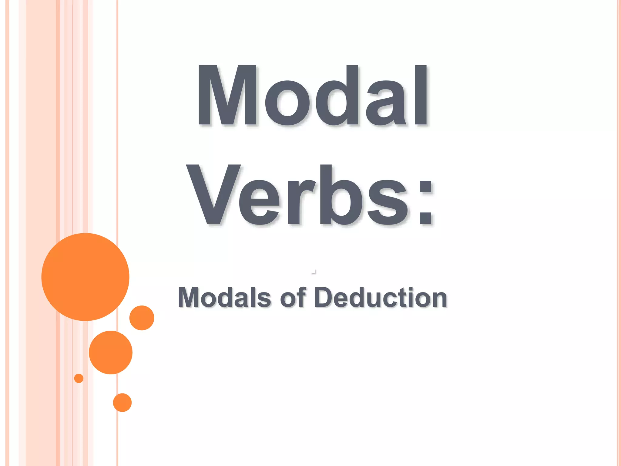 Modal
Verbs:
.
Modals of Deduction