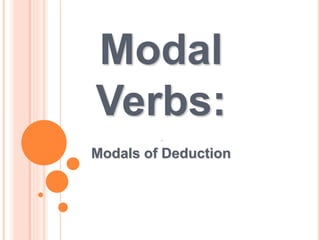 Modal
Verbs:
.
Modals of Deduction
 