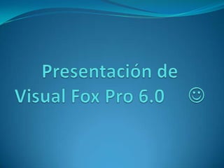 Presentación de Visual Fox Pro 6.0      