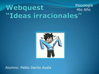 Psicología
                              4to Año




Alumno: Pablo Danilo Ayala
 