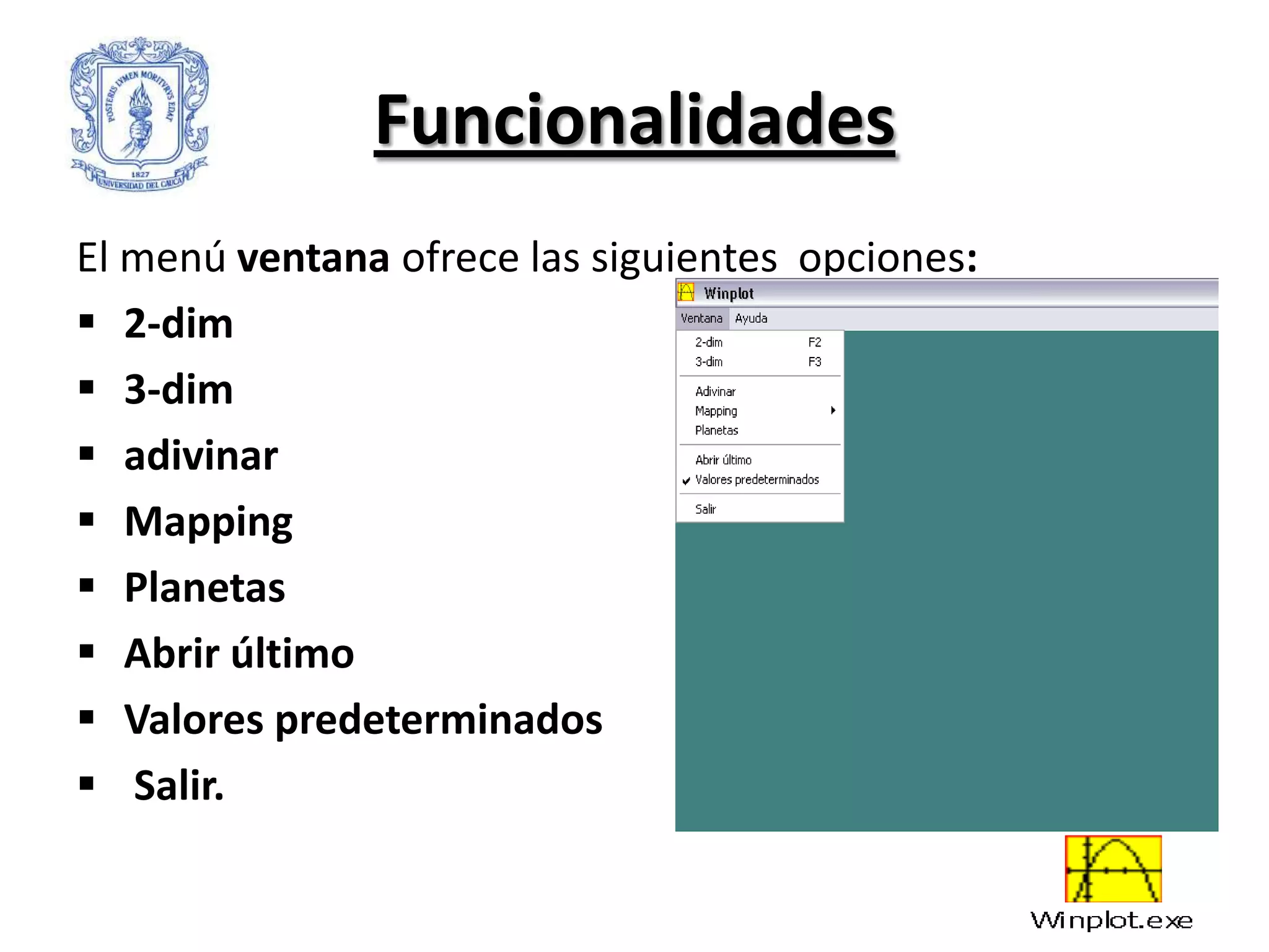 Funcionalidades
El menú ventana ofrece las siguientes opciones:
 2-dim
 3-dim
 adivinar
 Mapping
 Planetas
 Abrir último
 Valores predeterminados
 Salir.
 