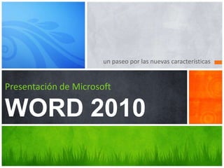 un paseo por las nuevas características


Presentación de Microsoft

WORD 2010
 
