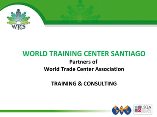 WORLD TRAINING CENTER SANTIAGO Partners of  World Trade Center Association TRAINING & CONSULTING 