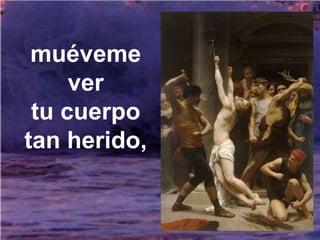 muéveme
     ver
 tu cuerpo
tan herido,
 