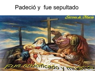 Padeció y fue sepultado
 