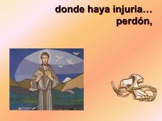 donde haya injuria…
            perdón,
 