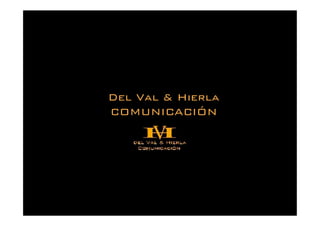 Del Val & Hierla
COMUNICACIÓN
 