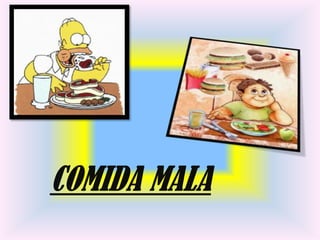 COMIDA MALA
 