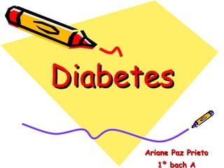 Diabetes Ariane Paz Prieto 1º bach A 