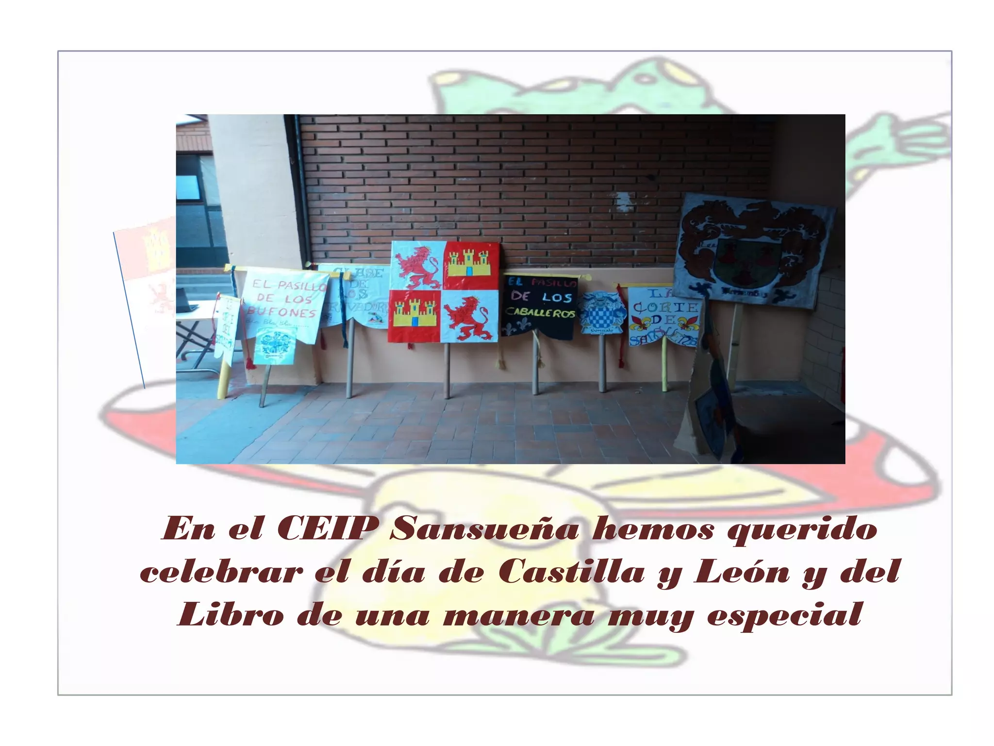 En el CEIP Sansueña hemos querido
celebrar el día de Castilla y León y del
Libro de una manera muy especial
 