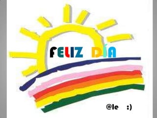 FELIZ  DÍA@le    ;)