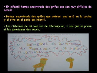 En infantil hemos encontrado dos grifos que son muy difíciles de cerrar.