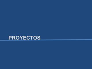PROYECTOS
 