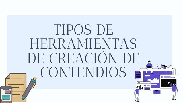 TIPOS DE
HERRAMIENTAS
DE CREACIÓN DE
CONTENDIOS
 