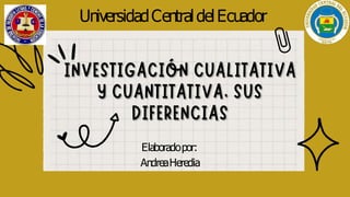 UniversidadCentraldelEcuador
Elaboradopor:
AndreaHeredia
 