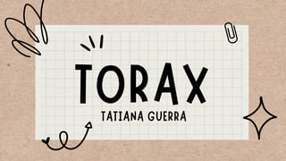 TORAX
TATIANA GUERRA
 