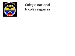 Colegio nacional
Nicolás esguerra

 