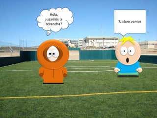 Hola,
jugamos la
revancha?

Si claro vamos

 