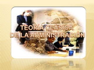 Presentación diapositivas grupo y capítulo 4 teoría clásica de la administración