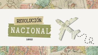 REVOLUCIÓN
NACIONAL
1952
 