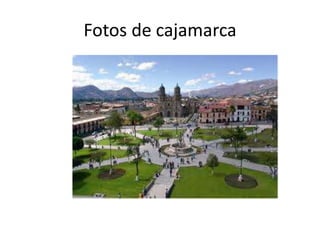 Fotos de cajamarca
 