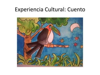 Experiencia Cultural: Cuento
 
